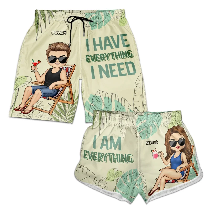 Versatile Women's Fashion I Have Everything I Need - Gift For Couples, Husband, Wife, Boyfriend, Girlfriend - Personalized Couple Beach Shorts